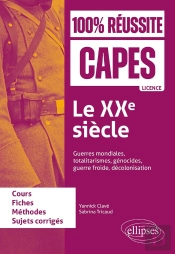Le Xxe Siècle : Guerres Mondiales, Totalitarismes, Génocides, Guerre Froide, Décolonisation : Capes D'Histoire-Géographie