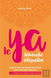 Le Ya, Démarche Intégrative : 15 Minutes De Mise En Forme Holistique Pour Les Gens Pressés
