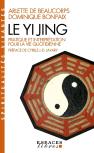 Le Yi Jing ; Pratique Et Interprétation Pour La Vie Quotidienne