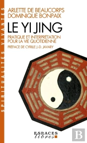 Le Yi Jing ; Pratique Et Interprétation Pour La Vie Quotidienne