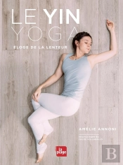 Le Yin Yoga ; Éloge De La Lenteur