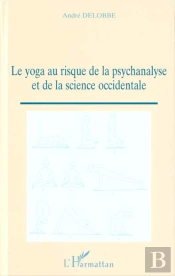 Le Yoga Au Risque De La Psychanalyse Et De La Science Occidentale