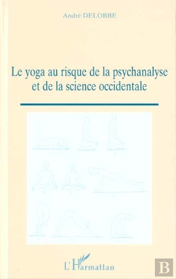 Bertrand.pt - Le Yoga Au Risque De La Psychanalyse Et De La Science Occidentale