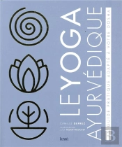 Le Yoga Ayurvédique ; Un Guide Pratique Adapté À Votre Dosha