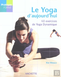 Bertrand.pt - Le Yoga D'Aujourd'Hui ; 40 Exercices De Yoga Dynamique