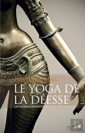 Le Yoga De La Déesse : Les Enseignements Secrets Des Yoginîs