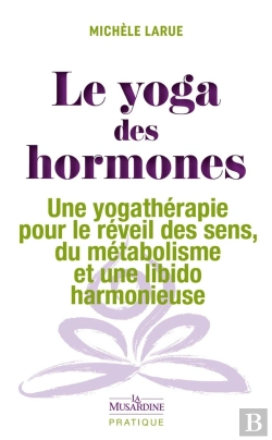 Bertrand.pt - Le Yoga Des Hormones : Une Yogathérapie Pour Le Réveil Des Sens, Du Métabolisme