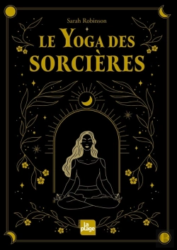 Bertrand.pt - Le Yoga Des Sorcières : Découvrir Le Féminin Sacré Qui Est En Nous