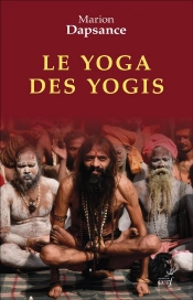 Le Yoga Des Yogis : La Face Cachée De L'Inde