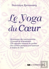 Le Yoga Du Coeur ; La Puissance Des Mantras-Prières, Le Pouvoir De La Bénédiction, Une Approche Novatrice Du Pardon, Des Exercices Pratiques Pour Épanouir Le Chakra Du Coeur