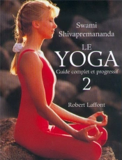 Le Yoga, Guide Complet Et Progressif T.2