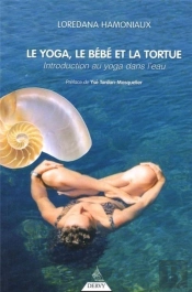 Le Yoga, Le Bebe Et La Tortue ; Introduction Au Yoga Dans L'Eau