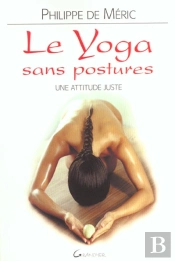 Le Yoga Sans Postures ; Une Attitude Juste