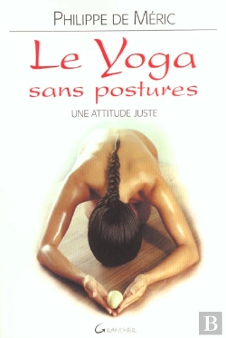 Bertrand.pt - Le Yoga Sans Postures ; Une Attitude Juste