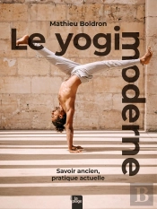 Le Yogi Moderne : Savoir Ancien, Pratique Actuelle