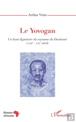 Bertrand.pt - Le Yovogan. Un Haut Dignitaire Du Royaume Du Danhome - Xviiie-Xixe Siecle