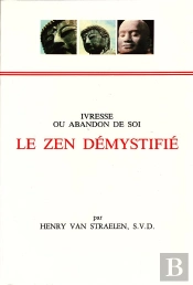 Le Zen Démystifié ; Ivresse Ou Abandon De Soi