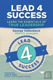 Lead 4 Success: Learn The Essentials Of True Leadership
