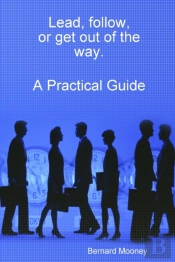 Lead, Follow, Or Get Out Of The Way.  A Practical Guide