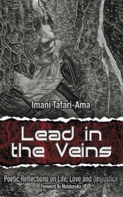 Lead In The Veins: Poetic Reflections On Life, Love And (In)Justice