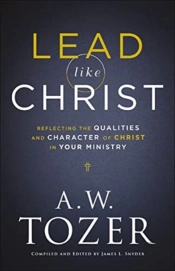 Lead Like Christ Â€“ Reflecting The Qualities And Character Of Christ In Your Ministry