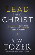Lead Like Christ Â€“ Reflecting The Qualities And Character Of Christ In Your Ministry