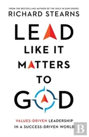 Lead Like It Matters To God Â€“ Valuesâ€“Driven Leadership In A Successâ€“Driven World