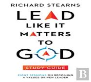 Lead Like It Matters To God Study Guide Â€“ Eight Sessions On Becoming A Valuesâ€“Driven Leader