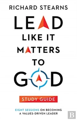 Bertrand.pt - Lead Like It Matters To God Study Guide Â€“ Eight Sessions On Becoming A Valuesâ€“Driven Leader