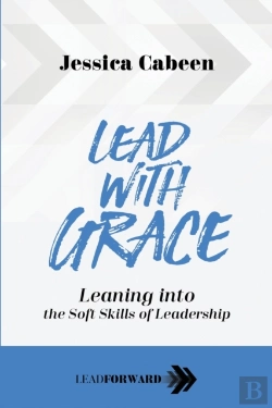 Bertrand.pt - Lead With Grace: Leaning Into The Soft Skills Of Leadership