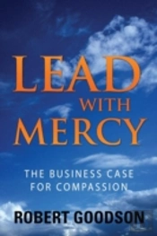 Lead With Mercy: The Business Case For Compassion