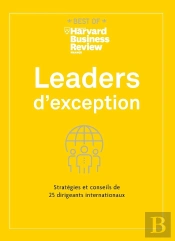 Leaders D'Exception ; Stratégies Et Conseils De 25 Dirigeants Internationaux