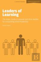 Leaders Of Learning: The Vision, Clarity Of Purpose And Drive Needed For Outstanding School Leadership