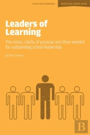 Leaders Of Learning: The Vision, Clarity Of Purpose And Drive Needed For Outstanding School Leadership