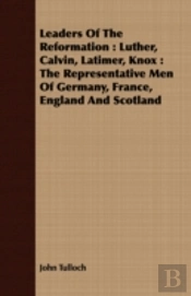 Leaders Of The Reformation : Luther, Cal