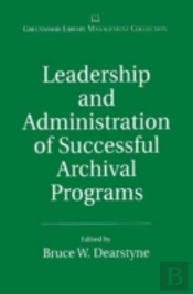 Leadership And Administration Of Successful Archival Programs