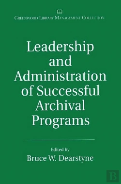 Bertrand.pt - Leadership And Administration Of Successful Archival Programs