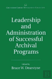 Leadership And Administration Of Successful Archival Programs