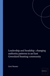 Leadership And Headship : Changing Authority Patterns In An East Greenland Hunting Community