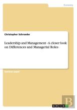 Leadership And Management - A Closer Look On Differences And Managerial Roles