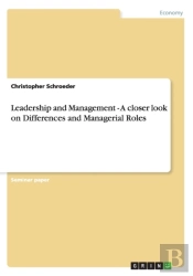 Leadership And Management - A Closer Look On Differences And Managerial Roles