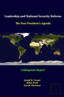 Leadership And National Security Reform: The Next President'S Agenda - Colloquium Report