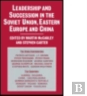 Leadership And Succession In The Soviet Union, Eastern Europe, And China