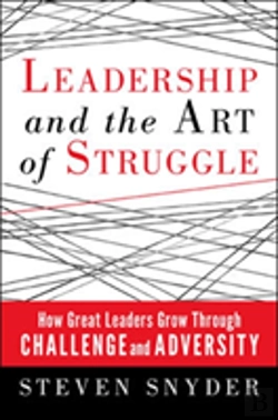 Bertrand.pt - Leadership And The Art Of Struggle: How Great Leaders Grow Through Challenge And Adversity