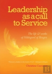 Leadership As A Call To Service:  The Life And Works Of Hildegard Of Bingen