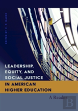 Leadership, Equity, And Social Justice In American Higher Education
