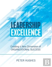 Leadership Excellence: Creating A New Dimension Of Organizational Success
