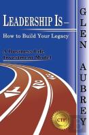 Leadership Is- How To Build Your Legacy