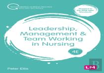 Leadership, Management And Team Working In Nursing