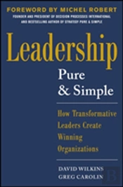 Leadership Pure And Simple: How Transformative Leaders Create Winning Organizations